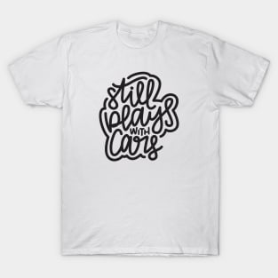 Still Plays With Cars - Dark Gray T-Shirt